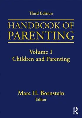 Manuel de la parentalité : Volume I : Children and Parenting, troisième édition - Handbook of Parenting: Volume I: Children and Parenting, Third Edition