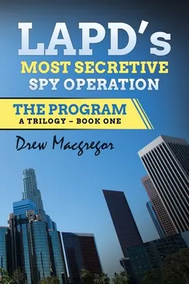 Le programme : L'opération d'espionnage la plus secrète de la police de Los Angeles - The Program: LAPD's Most Secretive Spy Operation
