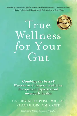 Un véritable bien-être pour vos intestins : Combiner le meilleur de la médecine occidentale et orientale pour une santé digestive et métabolique optimale - True Wellness for Your Gut: Combine the Best of Western and Eastern Medicine for Optimal Digestive and Metabolic Health