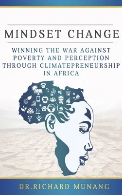 Changement de mentalité : Gagner la guerre contre la pauvreté et la perception grâce à l'entrepreneuriat climatique en Afrique - Mindset Change: Winning the war against poverty and perception through climatepreneurship in Africa