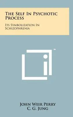 Le moi dans le processus psychotique : Sa symbolisation dans la schizophrénie - The Self In Psychotic Process: Its Symbolization In Schizophrenia