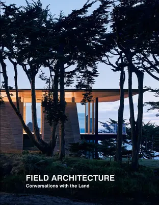 Architecture de terrain : Conversations avec la terre - Field Architecture: Conversations with the Land