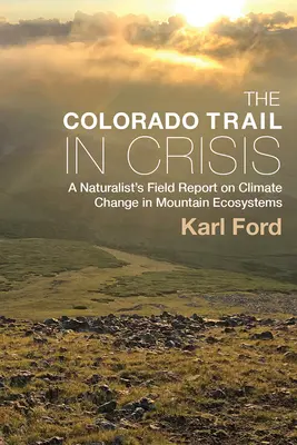 La piste du Colorado en crise : Rapport de terrain d'un naturaliste sur le changement climatique dans les écosystèmes de montagne - The Colorado Trail in Crisis: A Naturalist's Field Report on Climate Change in Mountain Ecosystems