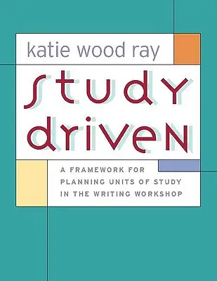 Study Driven : Un cadre pour la planification des unités d'étude dans l'atelier d'écriture - Study Driven: A Framework for Planning Units of Study in the Writing Workshop