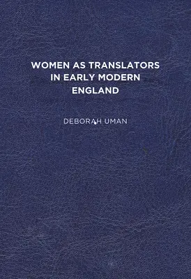Les femmes traductrices dans l'Angleterre du début des temps modernes - Women as Translators in Early Modern England