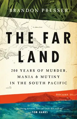 La terre lointaine : 200 ans de meurtre, de folie et de mutinerie dans le Pacifique Sud - The Far Land: 200 Years of Murder, Mania, and Mutiny in the South Pacific