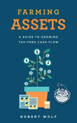 Les actifs de l'agriculture : Un guide pour accroître les liquidités en franchise d'impôt - Farming Assets: A Guide to Growing Tax-Free Cash Flow