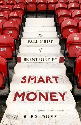 Livre sur le Brentford FC : La chute et l'ascension de Brentford FC : La chute et l'ascension de Brentford FC - Brentford FC Book: The Fall and Rise of Brentford FC: The Fall and Rise of Brentford FC