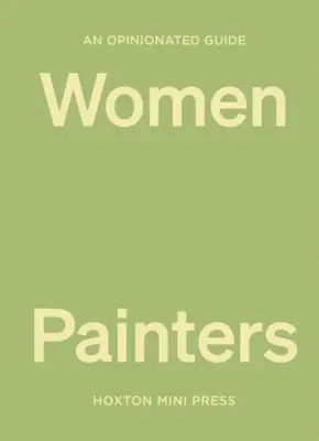 Guide d'opinion sur les femmes peintres - An Opinionated Guide to Women Painters