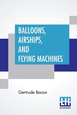 Ballons, dirigeables et machines volantes - Balloons, Airships, And Flying Machines
