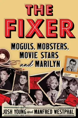 Le réparateur : Les nababs, les truands, les stars de cinéma et Marilyn - The Fixer: Moguls, Mobsters, Movie Stars, and Marilyn
