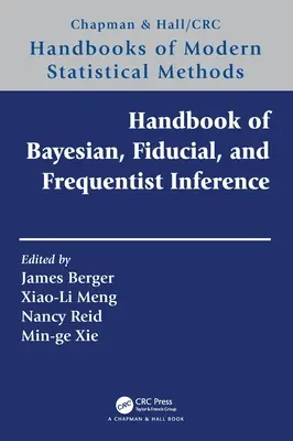 Handbook of Bayesian, Fiducial, and Frequentist Inference (Manuel d'inférence bayésienne, fiduciaire et fréquentiste) - Handbook of Bayesian, Fiducial, and Frequentist Inference