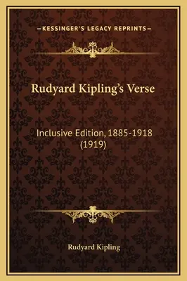 Les vers de Rudyard Kipling : Édition complète, 1885-1918 - Rudyard Kipling's Verse: Inclusive Edition, 1885-1918