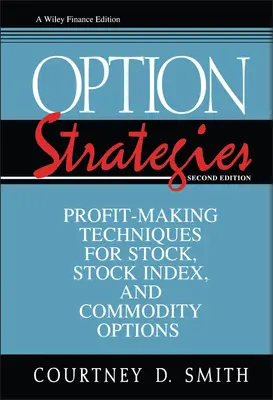 Stratégies d'options : Techniques de prise de bénéfices pour les options sur actions, indices boursiers et matières premières - Option Strategies: Profit-Making Techniques for Stock, Stock Index, and Commodity Options