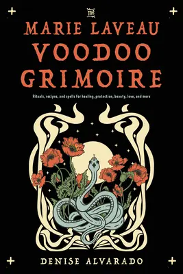 Le grimoire vaudou de Marie Laveau : Rituels, recettes et sortilèges pour la guérison, la protection, la beauté, l'amour et plus encore. - The Marie Laveau Voodoo Grimoire: Rituals, Recipes, and Spells for Healing, Protection, Beauty, Love, and More