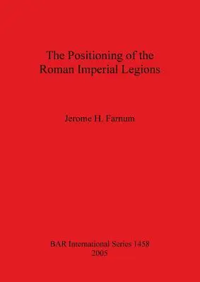 Le positionnement des légions impériales romaines - The Positioning of the Roman Imperial Legions