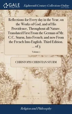 Réflexions pour chaque jour de l'année sur les œuvres de Dieu et de sa providence dans toute la nature. Traduit d'abord de l'allemand par M. C.C. - Reflections for Every day in the Year, on the Works of God, and of His Providence, Throughout all Nature. Translated First From the German of Mr. C.C.