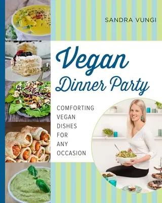 Vegan Dinner Party : Des plats végétaliens réconfortants pour toutes les occasions - Vegan Dinner Party: Comforting Vegan Dishes for Any Occasion