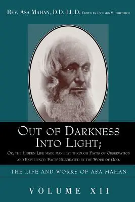 Out of Darkness Into Light ; Or, the Hidden Life Made Manifest Through Facts of Observation and Experience : Faits élucidés par la Parole de Dieu. - Out of Darkness Into Light; Or, the Hidden Life Made Manifest Through Facts of Observation and Experience: Facts Elucidated by the Word of God.