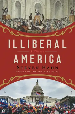 L'Amérique illibérale : Une histoire - Illiberal America: A History