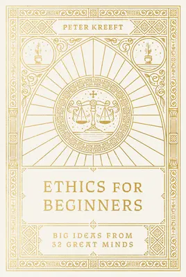 L'éthique pour les débutants : Les grandes idées de 32 grands esprits - Ethics for Beginners: Big Ideas from 32 Great Minds