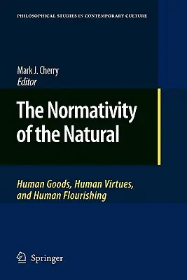 La normativité du naturel : biens humains, vertus humaines et épanouissement de l'homme - The Normativity of the Natural: Human Goods, Human Virtues, and Human Flourishing