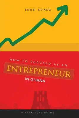 Comment réussir en tant qu'entrepreneur au Ghana : Un guide pratique - How to Succeed as an Entrepreneur in Ghana: A Practical Guide