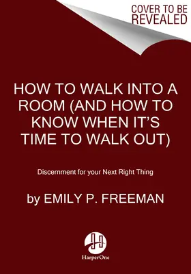 Comment entrer dans une pièce : L'art de savoir quand rester et quand partir - How to Walk Into a Room: The Art of Knowing When to Stay and When to Walk Away