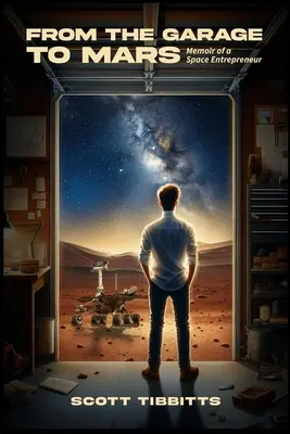 Du garage à Mars : Mémoires d'un entrepreneur de l'espace - From the Garage to Mars: Memoir of a Space Entrepeneur