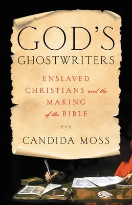 Les écrivains fantômes de Dieu : Les chrétiens asservis et l'élaboration de la Bible - God's Ghostwriters: Enslaved Christians and the Making of the Bible