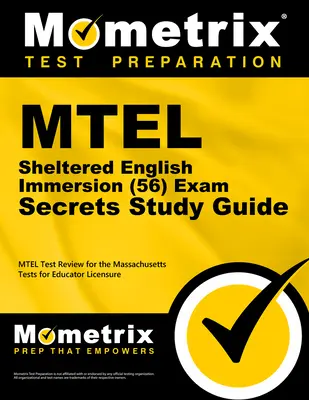 MTEL Sheltered English Immersion (56) Exam Examens Secrets Study Guide : MTEL Test Review for the Massachusetts Tests for Educator Licensure (Tests pour l'autorisation d'enseigner dans le Massachusetts) - MTEL Sheltered English Immersion (56) Exam Secrets Study Guide: MTEL Test Review for the Massachusetts Tests for Educator Licensure