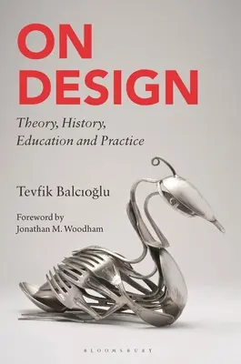 Sur le design : Théorie, histoire, éducation et pratique - On Design: Theory, History, Education and Practice