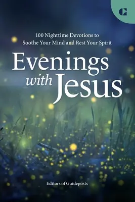 Soirées avec Jésus : 100 Devotions nocturnes pour apaiser votre esprit et le reposer - Evenings with Jesus: 100 Nighttime Devotions to Soothe Your Mind and Rest Your Spirit