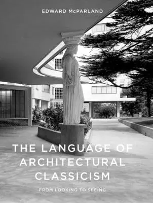Le langage du classicisme architectural - The Language of Architectural Classicism