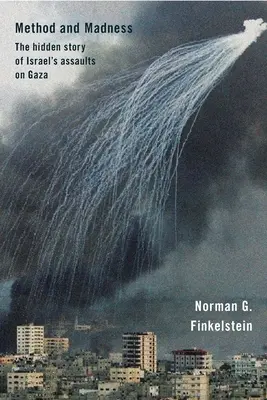 Méthode et folie : L'histoire cachée des attaques israéliennes sur Gaza - Method and Madness: The Hidden Story of Israel's Assaults on Gaza