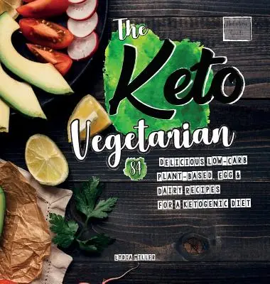 The Keto Vegetarian : 84 Delicious Low-Carb Plant-Based, Egg & Dairy Recipes For A Ketogenic Diet (Le végétarien cétogène : 84 délicieuses recettes à base de plantes, d'œufs et de produits laitiers pour un régime cétogène) - The Keto Vegetarian: 84 Delicious Low-Carb Plant-Based, Egg & Dairy Recipes For A Ketogenic Diet