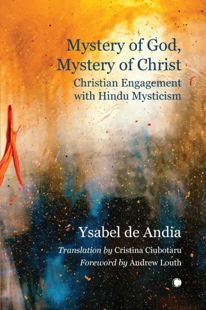 Mystère de Dieu, mystère du Christ : L'engagement chrétien dans la mystique hindoue - Mystery of God, Mystery of Christ: Christian Engagement with Hindu Mysticism