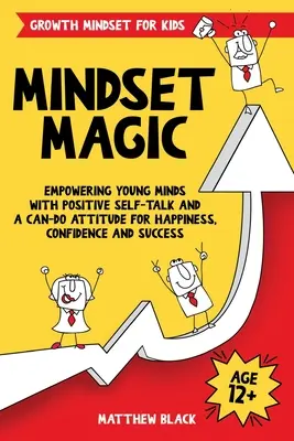 Mindset Magic - Growth Mindset for Kids : Empowering Young Minds with Positive Self-Talk and a Can-Do Attitude for Happiness, Confidence and Success (en anglais seulement) - Mindset Magic - Growth Mindset for Kids: Empowering Young Minds with Positive Self-Talk and a Can-Do Attitude for Happiness, Confidence and Success