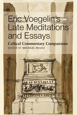 Méditations et essais tardifs d'Eric Voegelin : Compagnons de commentaires critiques - Eric Voegelin's Late Meditations and Essays: Critical Commentary Companions