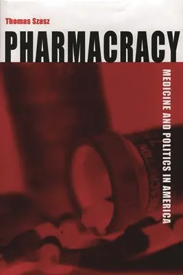 Pharmacracy : Médecine et politique en Amérique - Pharmacracy: Medicine and Politics in America