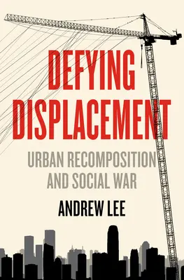 Défier le déplacement : Recomposition urbaine et guerre sociale - Defying Displacement: Urban Recomposition and Social War