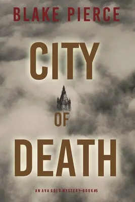 La ville de la mort : Un mystère d'Ava Gold - City of Death: An Ava Gold Mystery