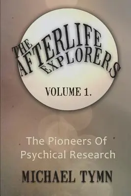 Les explorateurs de l'au-delà : Vol. 1 : Les pionniers de la recherche psychique - The Afterlife Explorers: Vol. 1: The Pioneers of Psychical Research