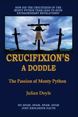 La crucifixion est un jeu d'enfant : La passion des Monty Python - Crucifixion's A Doddle: The Passion of Monty Python