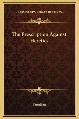 La prescription contre les hérétiques - The Prescription Against Heretics