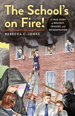 L'école est en feu ! Une histoire vraie de bravoure, de tragédie et de détermination - The School's on Fire!: A True Story of Bravery, Tragedy, and Determination