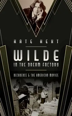 Wilde dans l'usine à rêves : La décadence et le cinéma américain - Wilde in the Dream Factory: Decadence and the American Movies