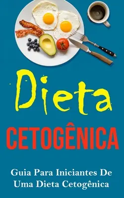 Dieta Cetognica : Guia Para Iniciantes De Uma Dieta Cetognica (en anglais) - Dieta Cetognica: Guia Para Iniciantes De Uma Dieta Cetognica