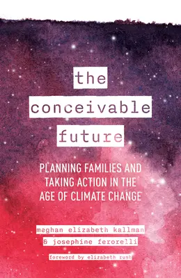 L'avenir concevable : Planifier les familles et agir à l'ère du changement climatique - The Conceivable Future: Planning Families and Taking Action in the Age of Climate Change