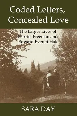 Lettres codées, amour caché : Les grandes vies de Harriet Freeman et Edward Everett Hale - Coded Letters, Concealed Love: The Larger Lives of Harriet Freeman and Edward Everett Hale